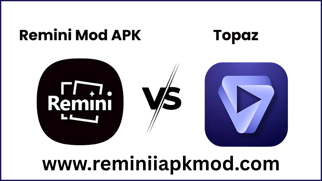 Remini Mod APK Vs Topaz